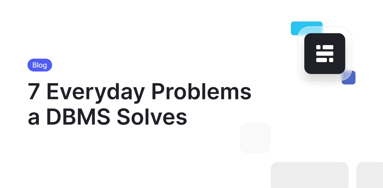 7 Everyday Business Problems a DBMS (Database Management System) Solves