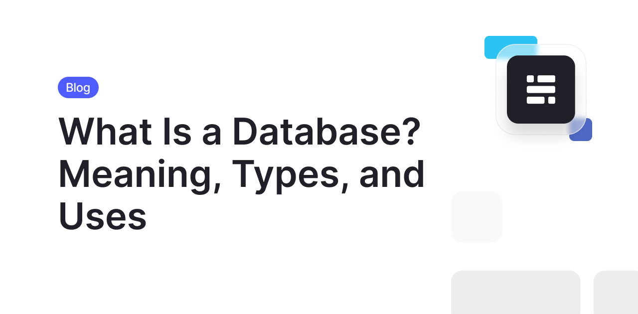 What Is a Database. Meaning, Types and Uses Guide