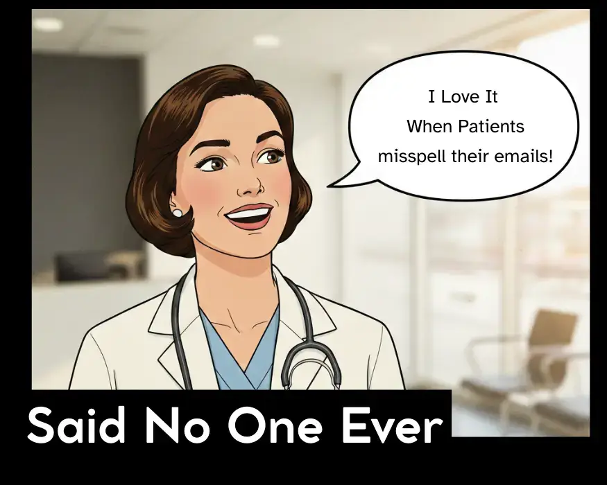 Meme of female doctor containing captions I love it when patients misspell their emails said no one ever